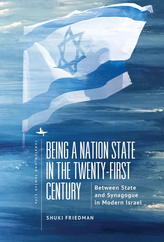 Being a Nation State in the Twenty-First Century: Between State and Synagogue in Modern Israel (Judaism and Jewish Life Series)