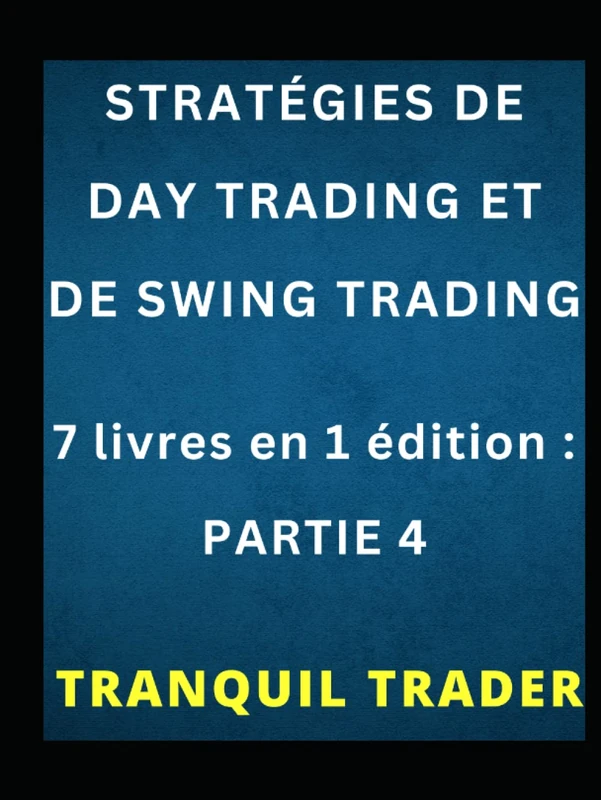 STRATÉGIES DE DAY TRADING ET DE SWING TRADING: 7 livres en 1 édition : PARTIE 4