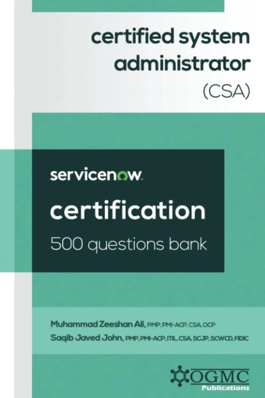 ServiceNow Certified System Administrator (CSA) 500 Questions Bank: 2 (ServiceNow CSA Certification Prep)