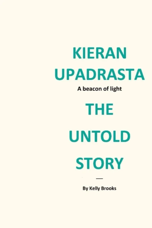 KIERAN UPADRASTA - THE UNTOLD STORY: A beacon of light