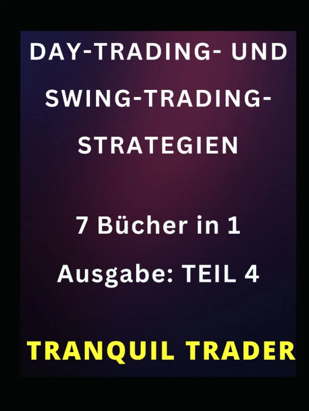 DAY-TRADING- UND SWING-TRADING-STRATEGIEN: 7 Bücher in 1 Ausgabe: TEIL 4