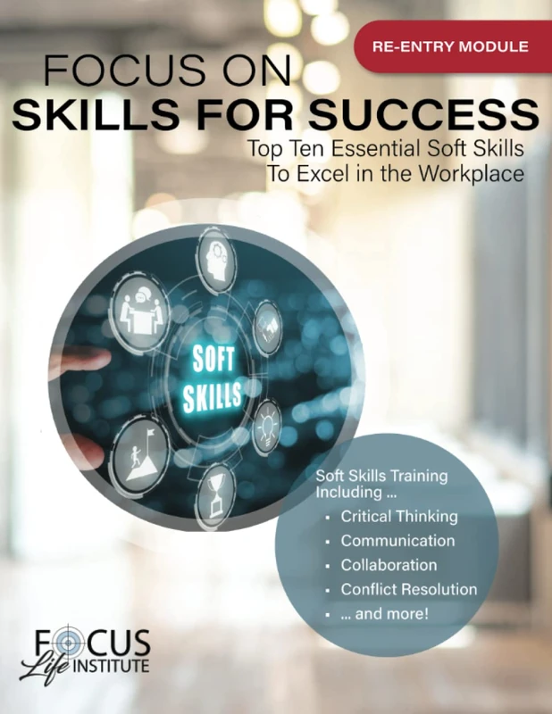 Focus on Skills for Success (Re-Entry Module): Top Ten Essential Soft Skills to Excel in the Workplace (Re-Entry Modules of The Focus Life Progression) - Image 1