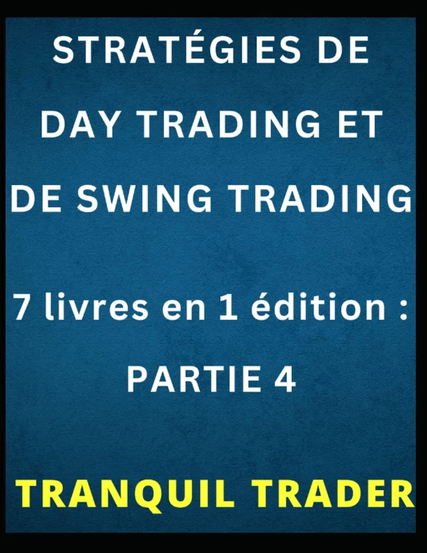 STRATÉGIES DE DAY TRADING ET DE SWING TRADING: 7 livres en 1 édition : PARTIE 4