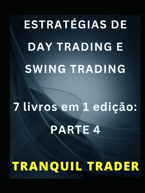 ESTRATÉGIAS DE DAY TRADING E SWING TRADING: 7 livros em 1 edição: PARTE 4