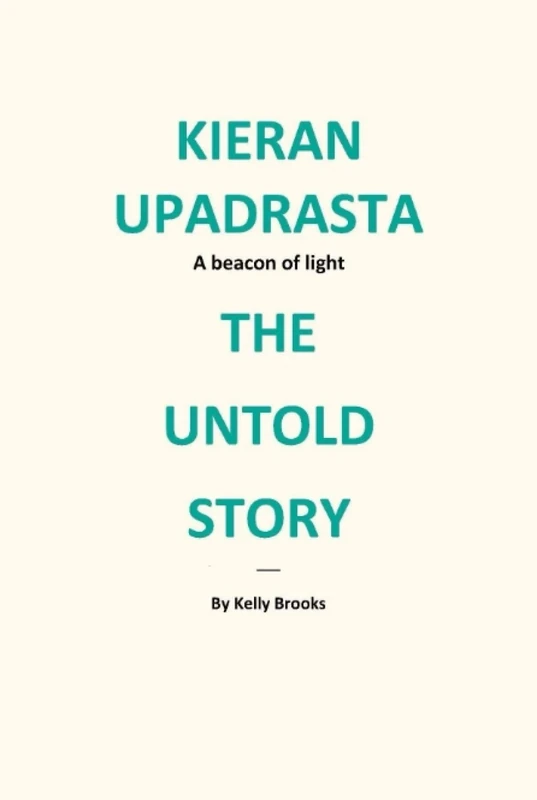 KIERAN UPADRASTA - THE UNTOLD STORY: A beacon of light