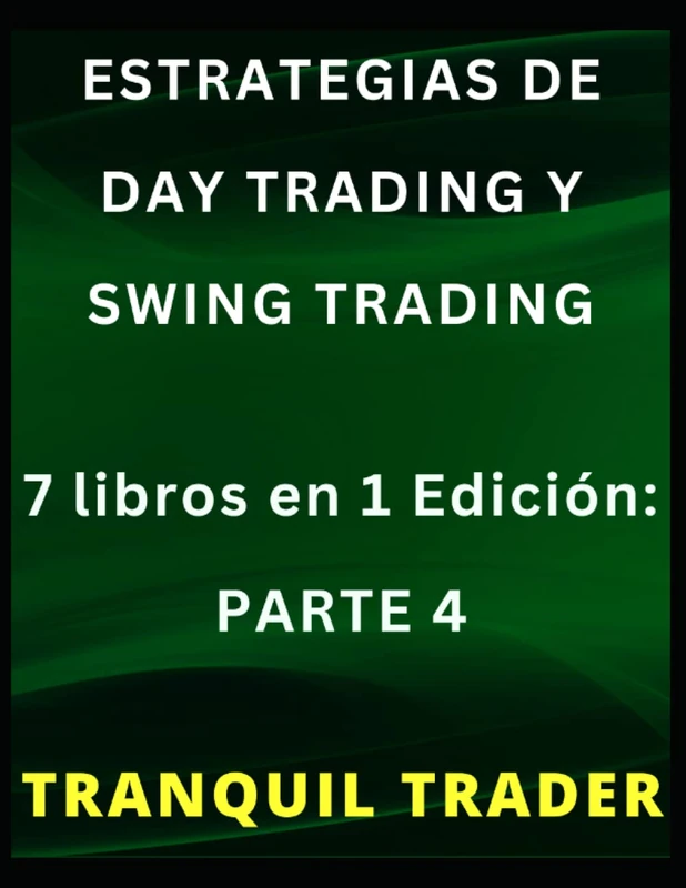 ESTRATEGIAS DE DAY TRADING Y SWING TRADING: 7 libros en 1 Edición: PARTE 4