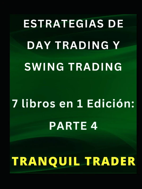 ESTRATEGIAS DE DAY TRADING Y SWING TRADING: 7 libros en 1 Edición: PARTE 4