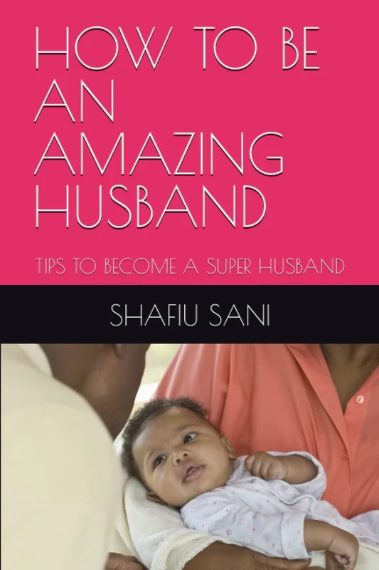 HOW TO BE AN AMAZING HUSBAND: TIPS TO BECOME A SUPER HUSBAND