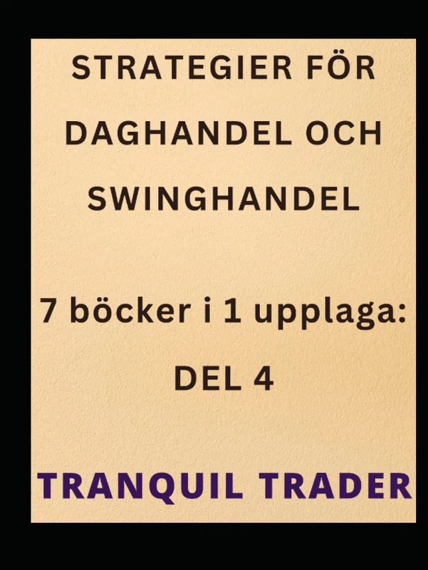 STRATEGIER FÖR DAGHANDEL OCH SWINGHANDEL: 7 böcker i 1 upplaga: DEL 4