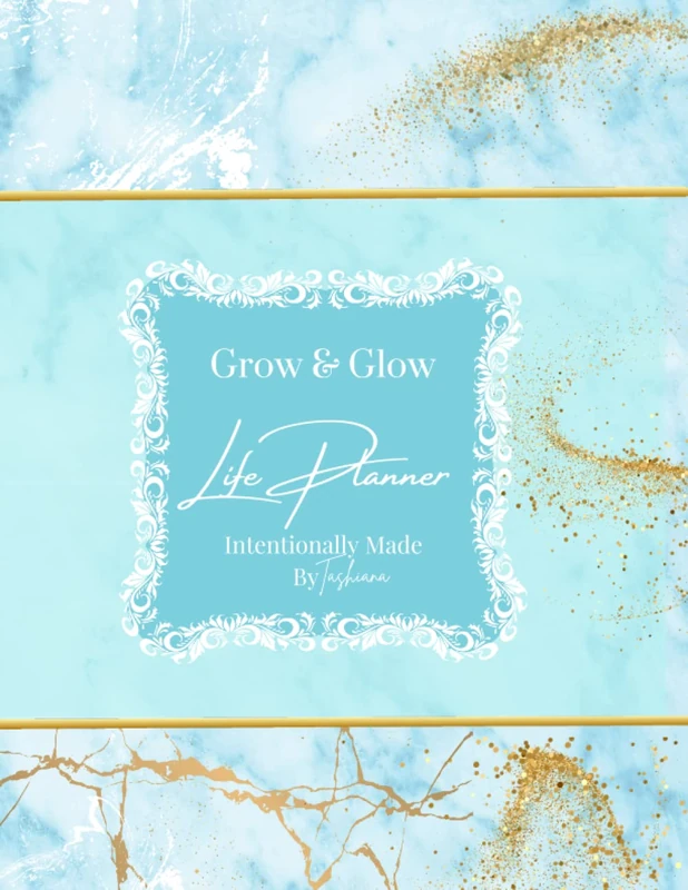 Grow & Glow life Planner: Intentionally Made By Tashiana