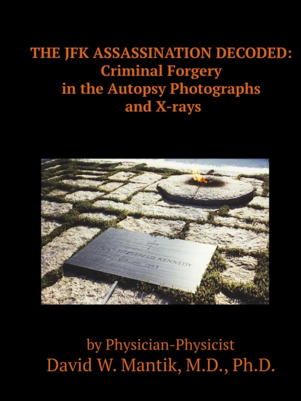 THE JFK ASSASSINATION DECODED: Criminal Forgery in the Autopsy Photographs and X-rays
