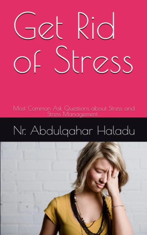 Get Rid of Stress: Most Common Ask Questions about Stress and Stress Management .