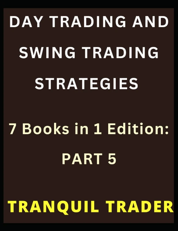 DAY TRADING AND SWING TRADING STRATEGIES: 7 Books in 1 Edition: PART 5