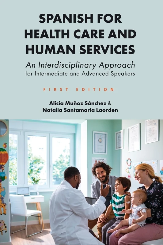 Spanish for Health Care and Human Services: An Interdisciplinary Approach for Intermediate and Advanced Speakers