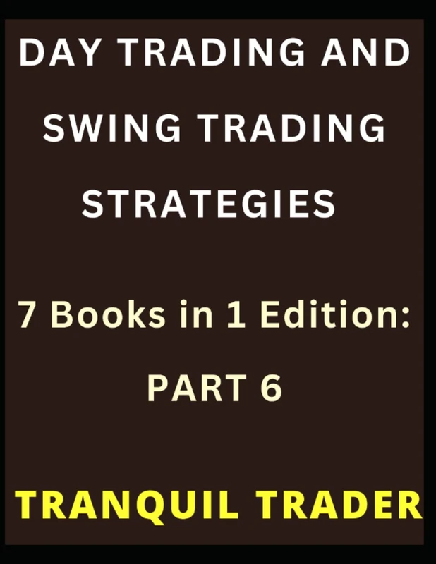 DAY TRADING AND SWING TRADING STRATEGIES: 7 Books in 1 Edition: PART 6