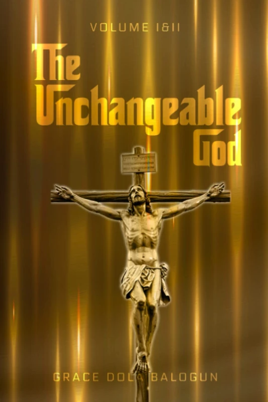 The Unchangeable God: Volumes I & II