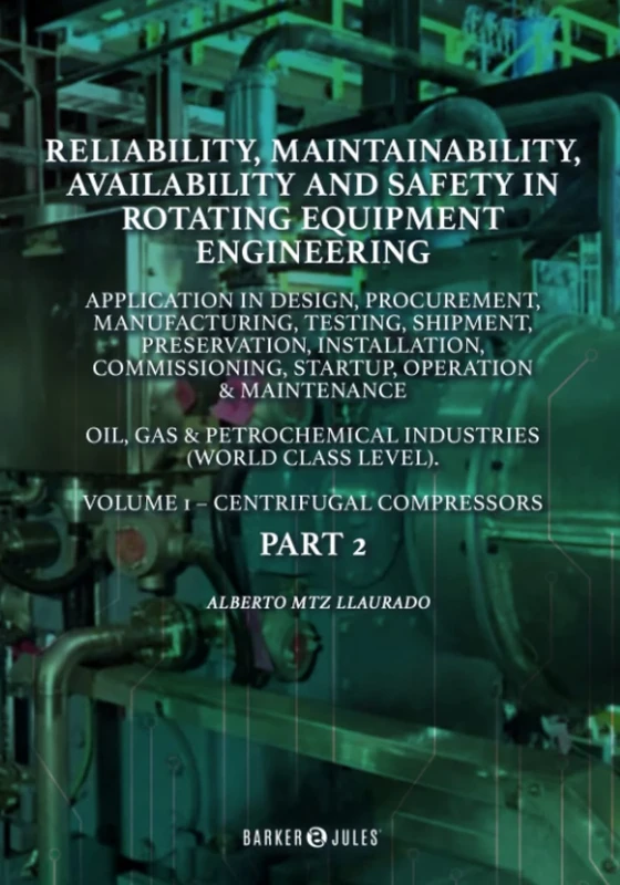 Reliability, maintainability, availability, and safety in rotating equipment engineering: Volumen 1 - Centrifugal Compressors / Part 2