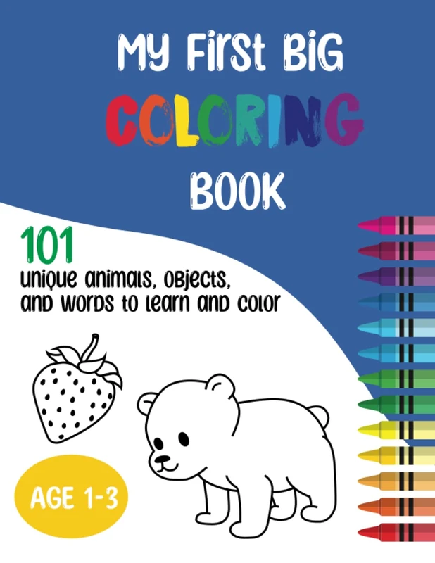 My First Big Coloring Book - 101 Unique Animals, Objects, and Words to Learn and Color: For Toddlers and Children Ages 1, 2 & 3
