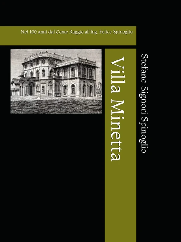 Villa Minetta: Nei 100 anni dal Conte Raggio all'Ing. Felice Spinoglio