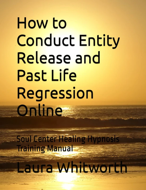 How to Conduct Entity Release and Past Life Regression Online: Soul Center Healing Hypnosis Training Manual - Image 1