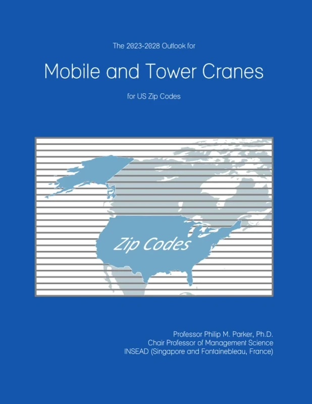 The 2023-2028 Outlook for Mobile and Tower Cranes for US Zip Codes