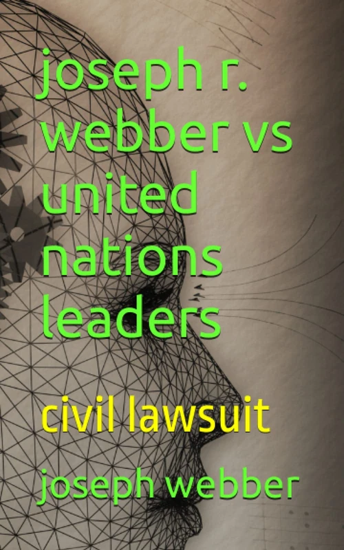 joseph r. webber vs united nations leaders: civil lawsuit