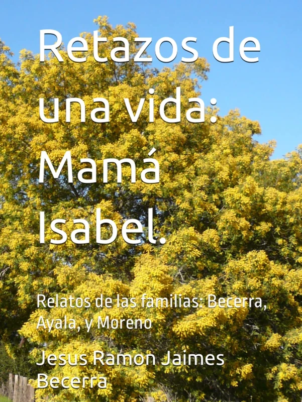 Retazos de una vida: Mamá Isabel.: Relatos de las familias: Becerra, Ayala, y Moreno - Image 1