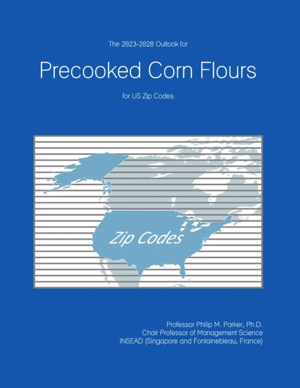 The 2023-2028 Outlook for Precooked Corn Flours for US Zip Codes