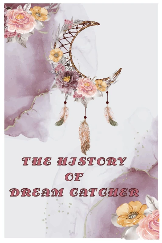 THE HISTORY OF DREAM CATCHER: Dream Catcher Story - Image 1