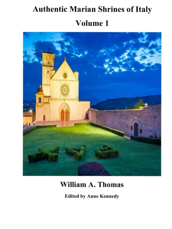 Authentic Marian Shrines of Italy Volume 1. (Roman Catholic Orthodox Theology and Spirituality and traditional teachings of the Church with, devotions and prayers.)