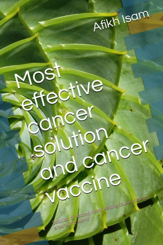 Most effective cancer solution and cancer vaccine: Solution of second most leading cause of death around the world