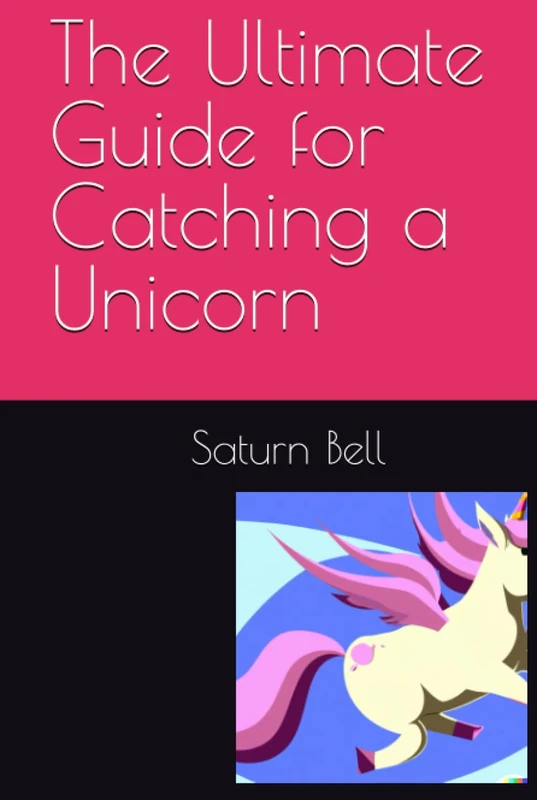 The Ultimate Guide for Catching a Unicorn