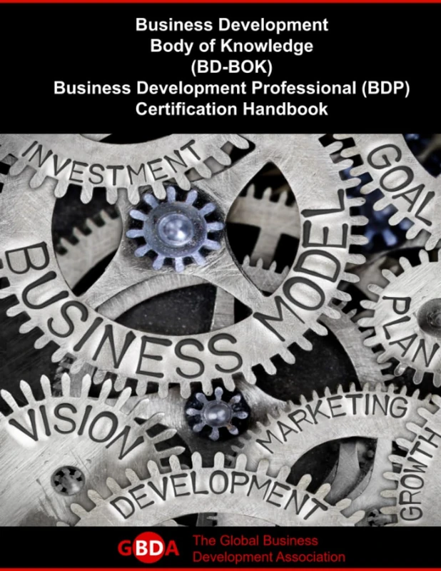 Business Development Body of Knowledge (BD-BOK): Business Development Professional (BDP) Certification Handbook