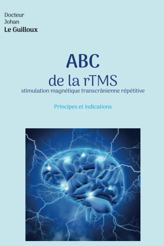 ABC de la rTMS (Stimulation Magnétique Transcrânienne répétitive): Principes et indications