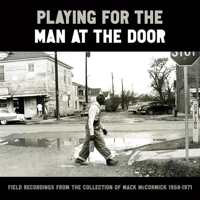 Playing for the Man at the Door: Field Recordings from the Collection of Mack McCormick, 1958-1971 [VINYL]