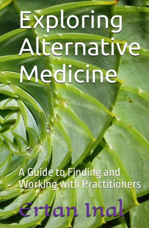 Exploring Alternative Medicine: A Guide to Finding and Working with Practitioners