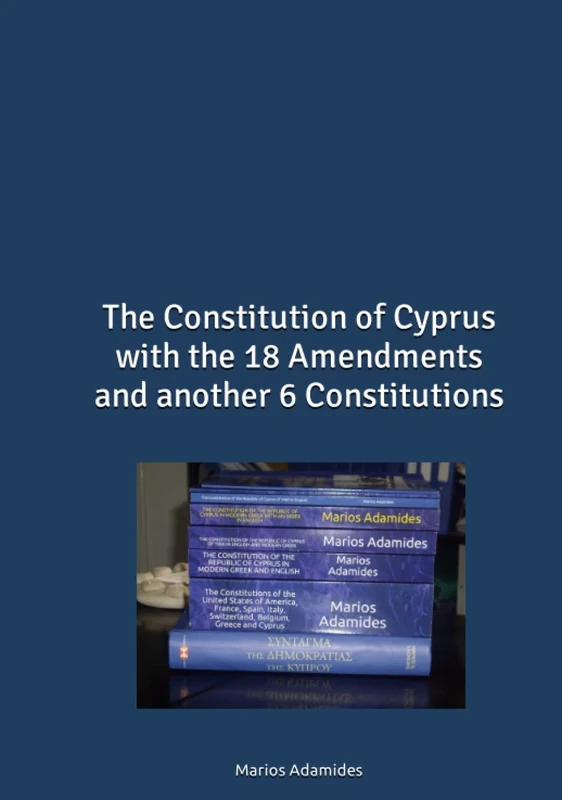 The Constitution of Cyprus with the 18 Amendments and another 6 Constitutions