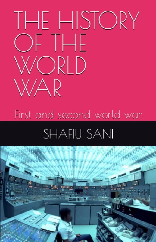 THE HISTORY OF THE WORLD WAR: First and second world war