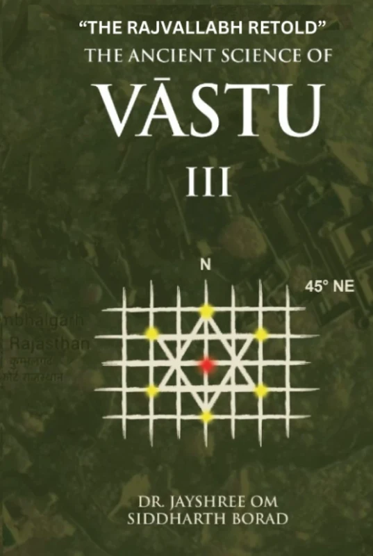 The Ancient Science of Vastu III: The Rajvallabh Retold