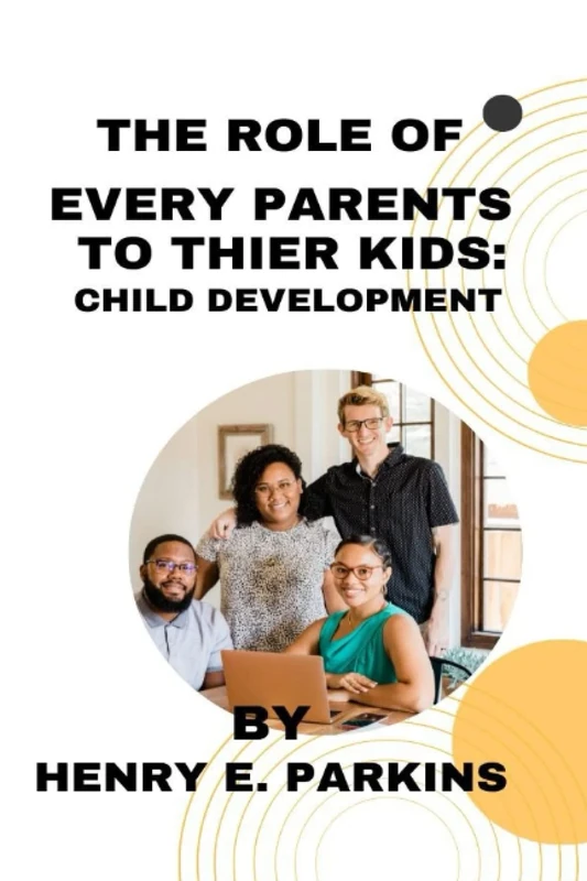 THE ROLE OF EVERY PARENTS TO THEIR KIDS:: CHILD DEVELOPMENT