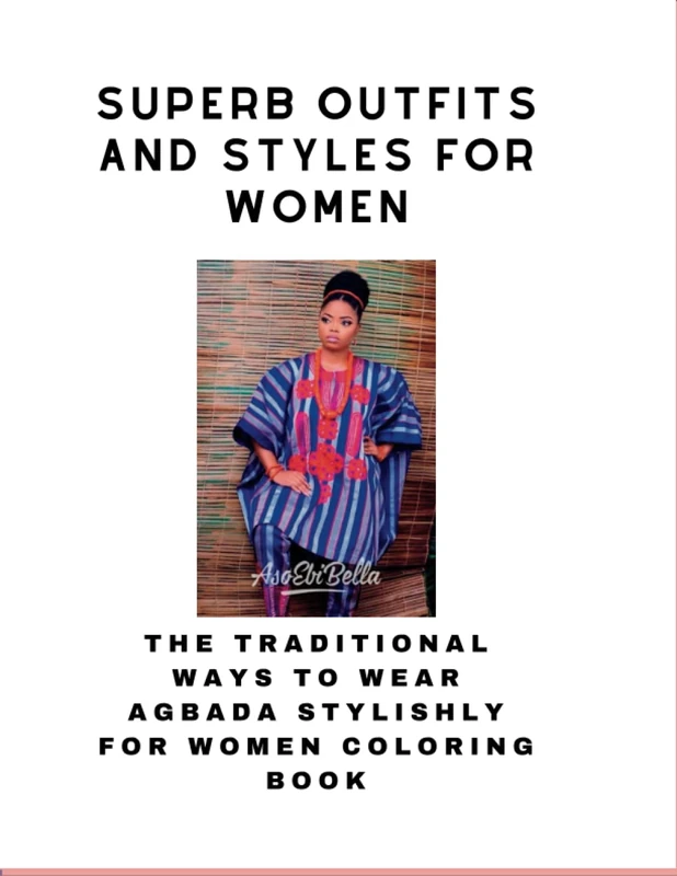 SUPERB OUTFITS AND STYLES FOR WOMEN: THE TRADITIONAL WAYS TO WEAR AGBADA STYLISHLY FOR WOMEN COLORING BOOK - Image 1