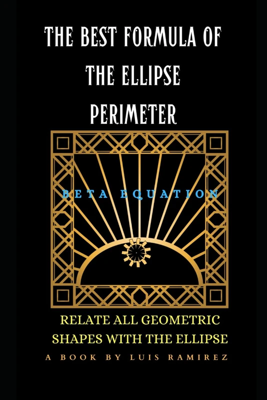 THE BEST FORMULA OF THE ELLIPSE PERIMETER: RELATE ALL GEOMETRIC SHAPES WITH THE ELLIPSE - Image 1