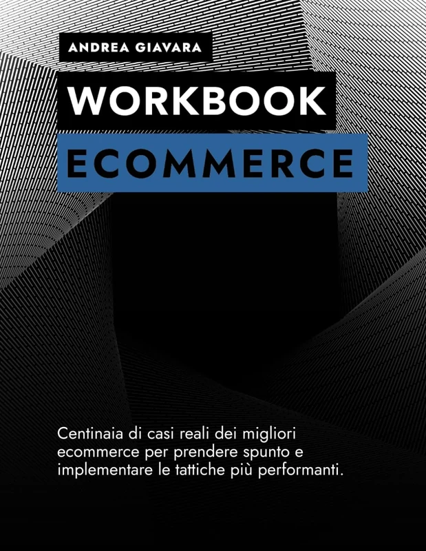 Ecommerce Workbook: Centinaia di casi reali dei migliori ecommerce per prendere spunto e implementare le tattiche più performanti - Image 1