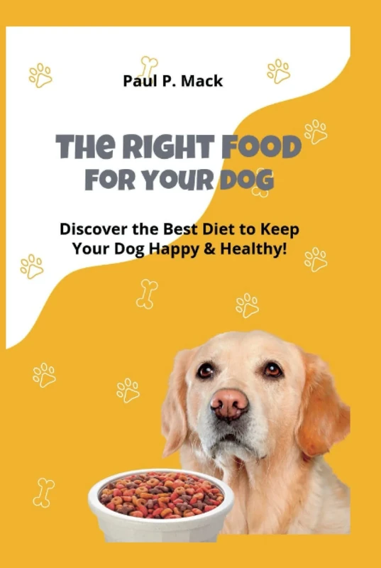 THE RIGHT FOOD FOR YOUR DOG: DISCOVER THE BEST DIET TO KEEP YOUR DOG HAPPY AND HEALTHY (Dog library)