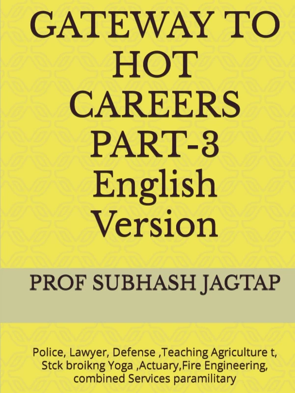 GATEWAY TO HOT CAREERS PART-3 English Version: Police, Lawyer, Defense ,Teaching Agriculture t, Stck broikng Yoga ,Actuary,Fire Engineering, combined ... Jagtap's Career Guidance Amazon Books)