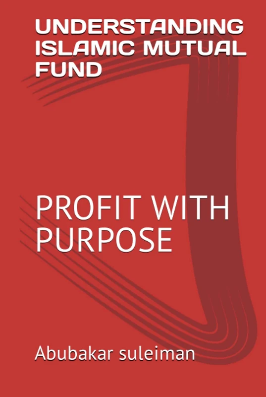 UNDERSTANDING ISLAMIC MUTUAL FUND: PROFIT WITH PURPOSE