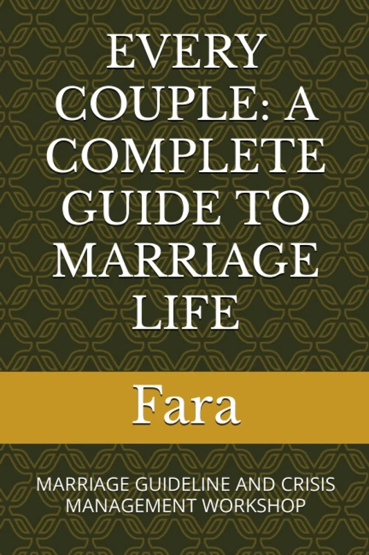 EVERY COUPLE: A COMPLETE GUIDE TO MARRIAGE LIFE: MARRIAGE GUIDELINE AND CRISIS MANAGEMENT WORKSHOP
