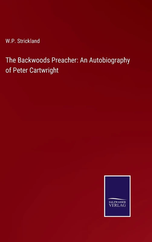 The Backwoods Preacher: An Autobiography of Peter Cartwright