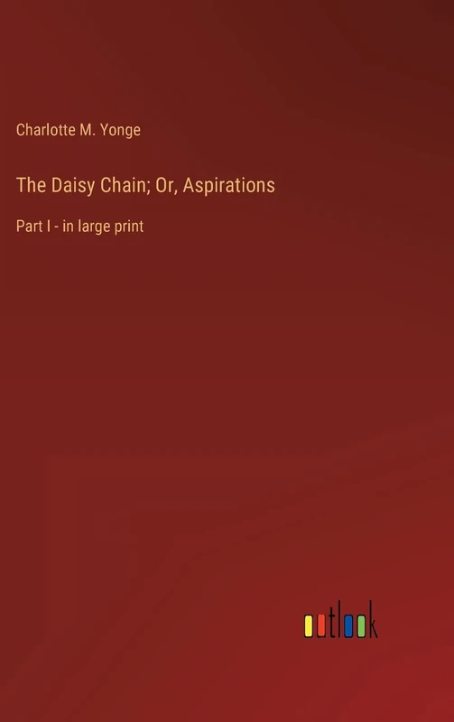 The Daisy Chain; Or, Aspirations: Part I - in large print