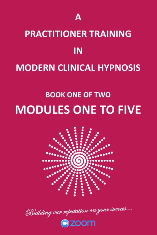 A PRACTITIONER TRAINING IN CLINICAL HYPNOSIS (ZOOM): FOR STUDENT USE ONLY